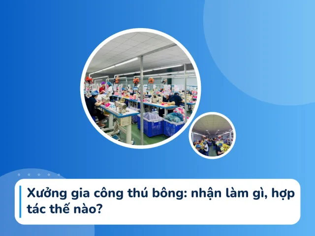 Xưởng gia công thú bông: nhận làm gì, hợp tác thế nào?