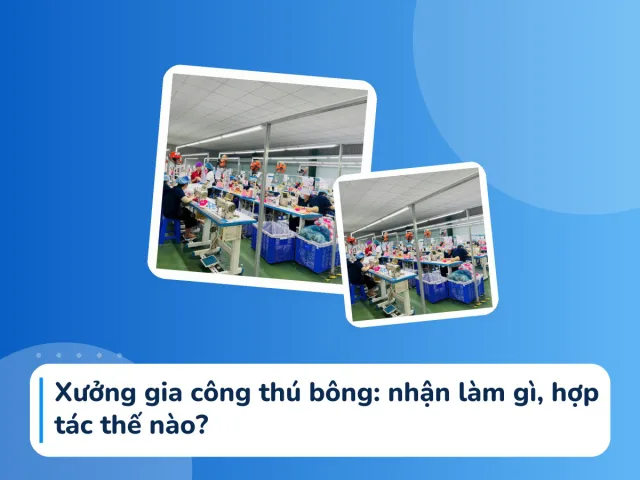 Xưởng gia công thú bông: nhận làm gì, hợp tác thế nào?