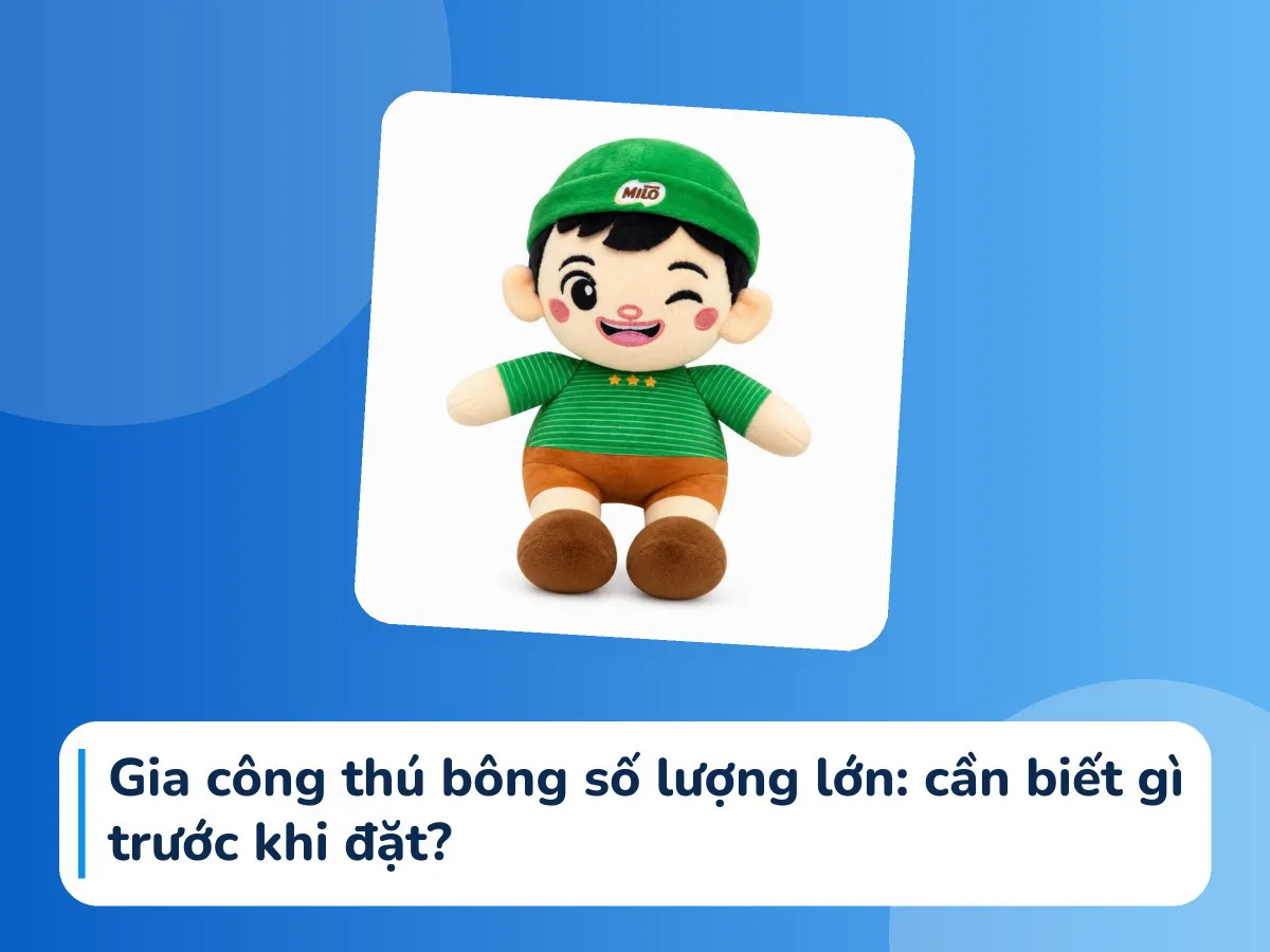 Gia công thú bông số lượng lớn: cần biết gì trước khi đặt?