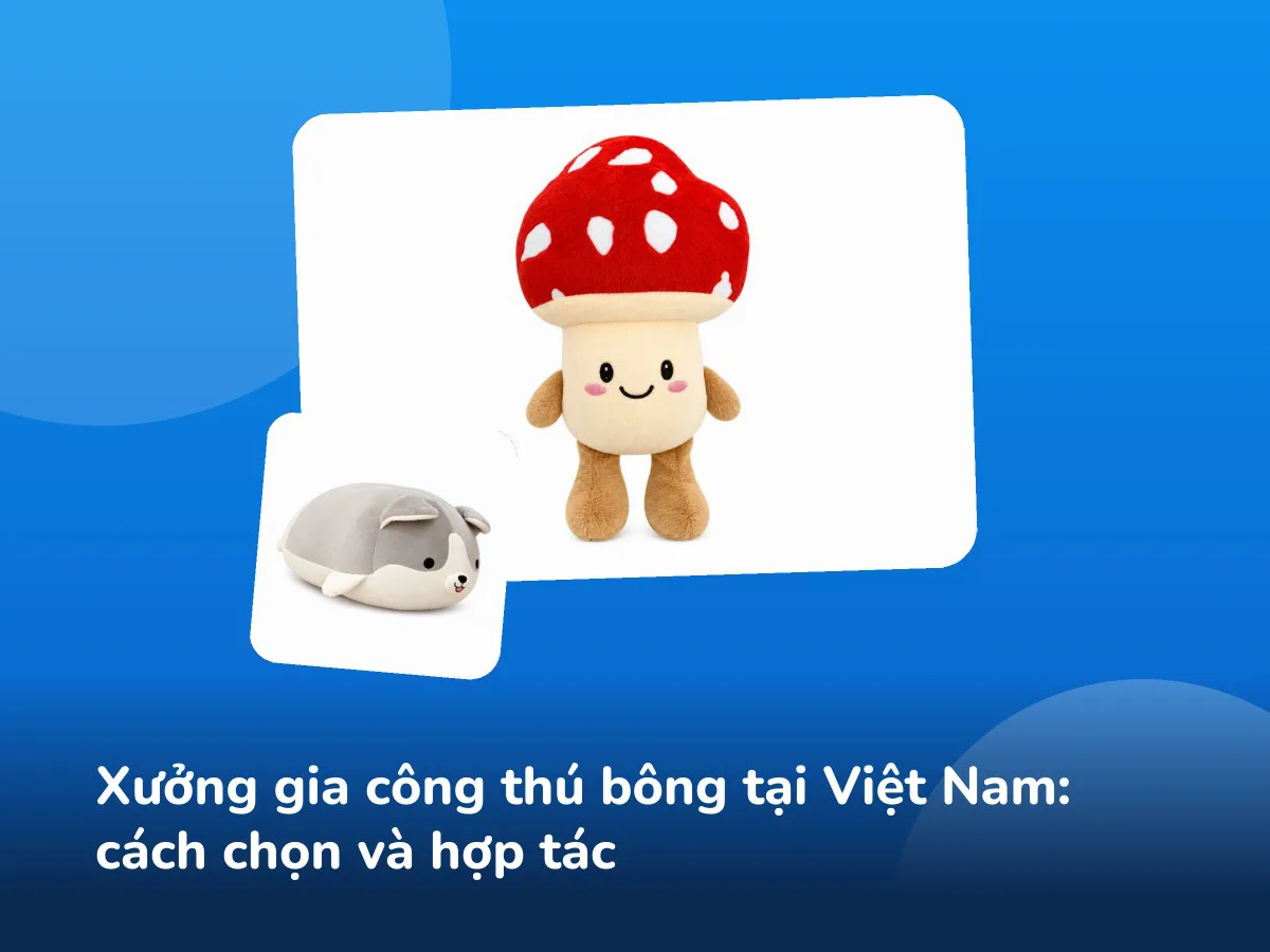 Xưởng gia công thú bông tại Việt Nam: cách chọn và hợp tác