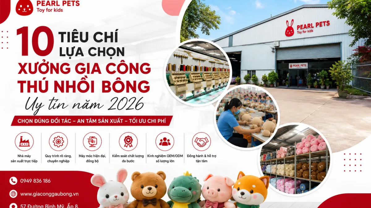 10 tiêu chí lựa chọn xưởng gia công thú nhồi bông uy tín năm 2026